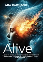 Alive: A Call to Embrace Your Passions, Nurture Your Spirit, and Create a Life That Reflects Your Authentic Self B0DVDMZSQL Book Cover