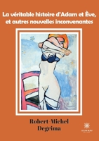 La véritable histoire d'Adam et Ève, et autres nouvelles inconvenantes null Book Cover