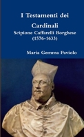 I Testamenti dei Cardinali: Scipione Caffarelli Borghese (1576-1633) 1291410503 Book Cover