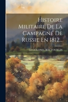 Histoire Militaire de la Campagne de Russie En 1812... 1021880000 Book Cover