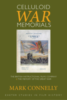 Celluloid War Memorials: The British Instructional Films Company and the Memory of the Great War 0859899985 Book Cover