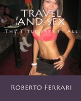 Travel and Sex: The Title Says it All 1438256841 Book Cover
