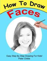 How To Draw Faces: Easy step by step guide for kids on drawing faces ( Portrait drawing, How to draw a face, Drawing a face) (Basic Drawing Hacks Book 4) 1541261941 Book Cover