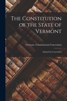 The Constitution of the State of Vermont: Adopted by Convention 1016142722 Book Cover