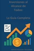 Inversiones al Alcance de Todos: La Guía Completa (Spanish Edition) B0FP5CZ6YV Book Cover