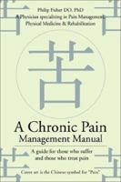 A Chronic Pain Management Manual: A guide for those who suffer and those who treat pain 0595226779 Book Cover