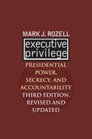 Executive Privilege: Presidential Power, Secrecy, and Accountability?third Edition, Revised and Updated 0700617132 Book Cover
