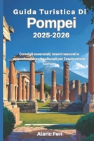 Guida turistica di Pompei 2025-2026: Consigli essenziali, tesori nascosti e approfondimenti culturali per l'esploratore curioso (Italian Edition) B0FK32J3M1 Book Cover