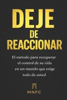 DEJE DE REACCIONAR: El método para recuperar el control de su vida en un mundo que exige todo de usted. (Spanish Edition) B0GS36ND3V Book Cover