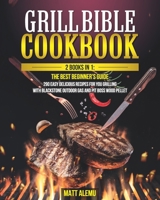Grill Bible Cookbook: 2 Book in 1: The best beginner’s guide 290 easy delicious recipes for you grilling with Blackstone Outdoor Gas and Pit Boss Wood Pellet B09BY3WK31 Book Cover