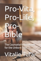 Pro-Vita, Pro-Life, Pro-Bible: The Counselor's Handbook for the Unborn - Vol. 2 (SERIES V: Salvation Through Motherhood) B0HB44M2HT Book Cover