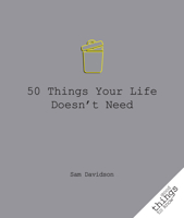 50 Things Your Life Doesn't Need 1596527560 Book Cover