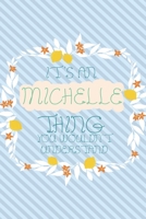 It's an Michelle Thing You Wouldn't Understand: Simple, beautiful and colorful Notebook / journal personalized for Michelle: Special Gift for Michelle 1676829482 Book Cover
