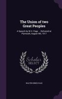 The Union of Two Great Peoples: A Speech by W.H. Page ... Delivered at Plymouth, August 4th, 1917 1378064569 Book Cover