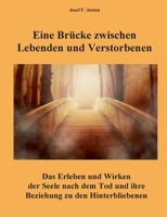 Eine Br?cke zwischen Lebenden und Verstorbenen: Das Erleben und Wirken der Seele nach dem Tod und ihre Beziehung zu den Hinterbliebenen 3756843769 Book Cover