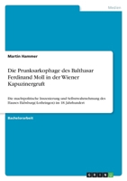 Die Prunksarkophage des Balthasar Ferdinand Moll in der Wiener Kapuzinergruft: Die machtpolitische Inszenierung und Selbstwahrnehmung des Hauses ... im 18. Jahrhundert (German Edition) 3346068935 Book Cover