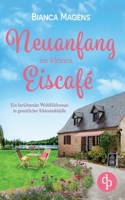 Neuanfang im kleinen Eiscafé: Ein berührender Wohlfühlroman in gemütlicher Kleinstadtidylle (German Edition) 3989984357 Book Cover