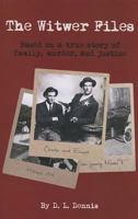 The Witwer Files: Based on a true story of family, murder and justice. 1937089959 Book Cover