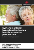 Systemic arterial hypertension from a health promotion perspective 6207769201 Book Cover