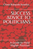 SUCCESS ADVICE TO POLITICIANS: A Guide to Hold Higher Position B0DSDXH2BK Book Cover