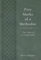 Five Marks of a Methodist: The Fruit of a Living Faith 1501800590 Book Cover