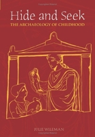 Hide and Seek: The Archaeology of Childhood 0752434624 Book Cover