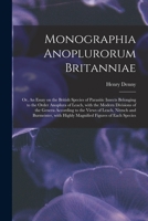 Monographia Anoplurorum Britanniae; or, An Essay on the British Species of Parasitic Insects Belonging to the Order Anoplura of Leach, With the Modern ... Leach, Nitzsch and Burmeister, With Highly... 1014760305 Book Cover