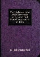 The Trials and Hair-Breadth Escapes of R. J. and Bud Daniel in Arkansas in 1883 5518883404 Book Cover