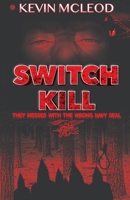 Switch Kill: They Messed with the Wrong Navy Seal B0FQHQNTR4 Book Cover