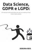 Data Science, GDPR e LGPD: 20 coisas que voc� precisa fazer para n�o ser acusado por maus tratos a dados pessoais 1699879699 Book Cover
