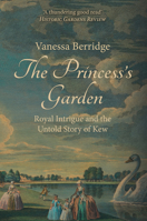 The Princess's Garden: Royal Intrigue and the Untold Story of Kew 1445660296 Book Cover