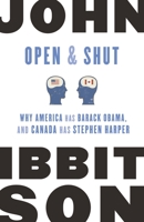 Open and Shut: Why America Has Barack Obama, and Canada Has Stephen Harper 077104318X Book Cover