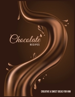 Chocolate Recipe Creative & Sweet Ideas for Him: Why I Love You Best Friend Gift for Every Season and Occasion Yummy with Your Couple 1673919111 Book Cover