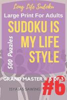 Long Life Sudoku 6: Sudoku is My Life Style #6 1548385204 Book Cover