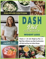 DASH Diet Cookbook Weight Loss: 2 Books in 1 Dr. Cole's Weight Loss Plan A Right Way to Kickstart your Body Transformation with Quick and Easy Low Sodium Recipes 1803120606 Book Cover