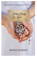 Getting Ready for Jesus: Preparing for the Marriage Feast of Heaven B0DWSXCT8X Book Cover