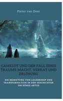 Camelot und der Fall eines Traums: Macht, Verrat und Erlösung: Die Bedeutung von Leadership und Transformation in den Geschichten um König Artus (German Edition) 3384444175 Book Cover