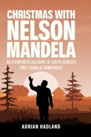 Christmas with Nelson Mandela: An eyewitness account of South Africa's first years of democracy 1068337052 Book Cover