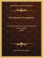 Das Johannes-Evangelium: Und Das Ende Des Ersten Christlichen Jahrhunderts (1883) 1160365997 Book Cover