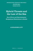 Hybrid Threats and the Law of the Sea Use of Force and Discriminatory Navigational Restrictions in Straits 9004509356 Book Cover