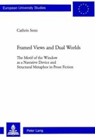 Framed Views and Dual Worlds: The Motif of the Window as a Narrative Device and Structural Metaphor in Prose Fiction 3906758982 Book Cover