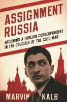Assignment Russia: Becoming a Foreign Correspondent in the Crucible of the Cold War 081573896X Book Cover