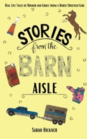 Stories from the Barn Aisle: Real Life Tales of Humor and Grace from a Horse Obsessed Girl 1736750216 Book Cover