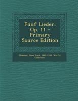 F�nf Lieder, Op. 11 1022607715 Book Cover