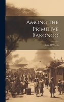 Among the Primitive Bakongo 1019442670 Book Cover