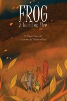 Frog: A World on Fire 1962977048 Book Cover