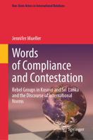 Words of Compliance and Contestation: Rebel Groups in Kosovo and Sri Lanka and the Discourse of International Norms (Non-State Actors in International Relations) 3032160073 Book Cover
