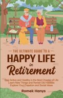 The Ultimate Guide to a Happy Life in Retirement (The Ultimate Guides to Retirement) B0FPJJVVSW Book Cover