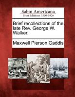 Brief Recollections of the Late Rev. George W. Walker 1275862373 Book Cover