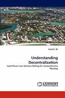 Understanding Decentralization: Local Power over Decision-Making for Comprehensive Planning 3844314946 Book Cover